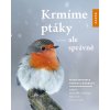 Krmíme ptáky - ale správně - Peter Berthold,Gabriel Mohrová