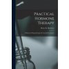 Practical Hormone Therapy: a Manual of Organotherapy for General Practitioners