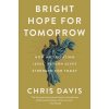 Bright Hope for Tomorrow: How Anticipating Jesus Return Gives Strength for Today (Davis Chris)