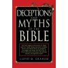 Deceptions and Myths of the Bible: The True Origins of the Stories of Adam and Eve, Noah's Flood, the Tower of Babel, Moses and Mount Sinai, the Proph (Lloyd M. Graham)(Brožovaná)