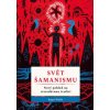 Svět šamanismu Nový pohled na starodávnou tradici - Roger Walsh