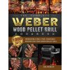 Complete Weber Wood Pellet Grill Cookbook