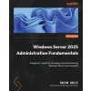 Windows Server 2025 Administration Fundamentals - Fourth Edition