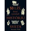 50 lží, ktoré vytvárali históriu sveta - Natasha Tidd