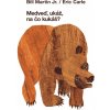 Medveď, ukáž, na čo kukáš? (Eric Carle)