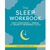 The Sleep Workbook: Easy Strategies to Break the Anxiety-Insomnia Cycle