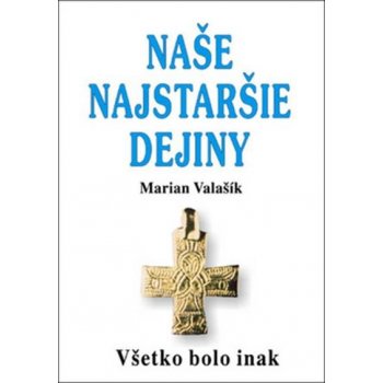 Naše najstaršie dejiny - Marián Valašík