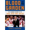Blood in the Garden: The Flagrant History of the 1990s New York Knicks (Chris Herring)(Pevná)