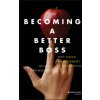 Becoming a Better Boss - Why Good Management is So Difficult