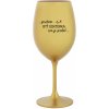 ...PRETOŽE BYŤ DOKTORKA NIE JE PRDEL... - zlatý pohár na víno 350 ml