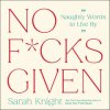 No F*cks Given: Life-Changing Words to Live By