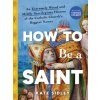 How to Be a Saint