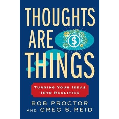 Thoughts Are Things: Turning Your Ideas Into Realities Proctor BobPaperback