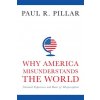 Why America Misunderstands the World (Paul R. Pillar)(Pevná)