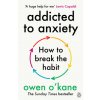 Addicted to Anxiety (Owen O'Kane)(Brožovaná)