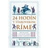 24 hodín v starovekom Ríme - Philip Matyszak