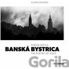 Banská Bystrica / Poézia svetla / The Poetry of Light - Eduard Genserek