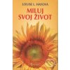 Miluj svoj život - Louise L. Hayová