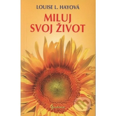 Miluj svoj život - Louise L. Hayová od 7,69 € - Heureka.sk