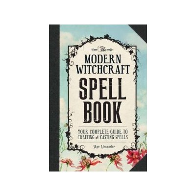 The Modern Witchcraft Spell Book: Your Complete Guide to Crafting