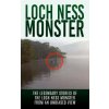 Loch Ness Monster: The Legendary Stories of the Loch Ness Monster From An Unbiased View