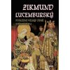 Zikmund Lucemburský – Poslední velký cís - Jiří Bílek