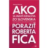 Ako sa zbaviť zúfalstva zo Slovenska a poraziť Roberta Fica - Samo Marec