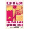 I Have Some Questions For You - Rebecca Makkai