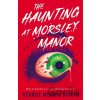 The Haunting at Morsley Manor - George Morris De'Ath