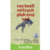 Cez kosti mŕtvych pluh svoj veď - Olga Tokarczuk