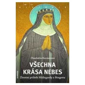 Všechny krásy nebe - Příběh života Hildegardy z Bingenu - Charlotte Kernerová