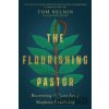 The Flourishing Pastor – Recovering the Lost Art of Shepherd Leadership - Chris Brooks, Tom Nelson