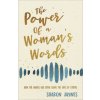 The Power of a Woman's Words: How the Words You Speak Shape the Lives of Others