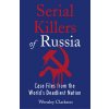 Serial Killers of Russia (Clarkson Wensley)