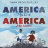 America, My Love, America, My Heart - Daria Peoples-Riley