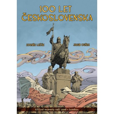 100 let Československa v komiksu - Klíčové momenty naší země v komiksu - Klíčové momenty naší země v komiksu - Zdeněk Ležák