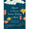 Hard Is Not the Same Thing as Bad - Abbie Halberstadt