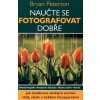 Naučte se fotografovat dobře | Bryan Peterson