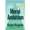 Moral Ambition - Rutger Bregman, Bloomsbury Publishing (UK)