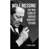 Wolf Messing - The True Story of Russia`s Greatest Psychic (Tatiana Lungin)(Pevná)