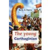 The Young Carthaginian a Story of the Times of Hannibal - G.A. Henty