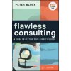 Flawless Consulting: A Guide to Getting Your Exper tise Used, Fourth Edition