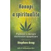 Gray Stephen: Konopí a spiritualita (putování s dávným duchovním spojencem ... praktické spirituální využití konopí, dávkování, schopnost otevírat brány ke kreativitě, skupinové rituály ( 330 str. B5)