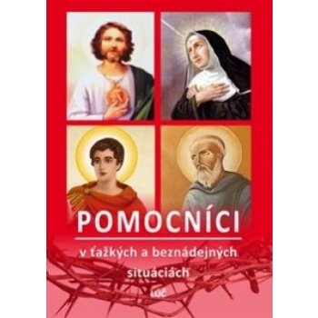 Pomocníci v ťažkých a beznádejných situáciách - Sv. Júda Tadeáš, Sv. Rita z Cascie, Sv. Expedit, Sv. Peregrín Laziosi