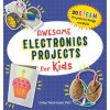 Awesome Electronics Projects for Kids: 20 Steam Projects to Design and Build