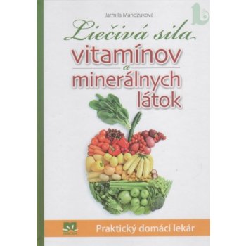 Liečivá sila vitamínov a mineránych látok - Jarmila Mandžuková