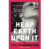 Heap Earth Upon It - Chloe Michelle Howarth