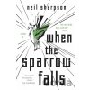 When the Sparrow Falls - Neil Sharpson