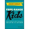 Free-Range Kids - How Parents and Teachers Can Let Go and Let Grow