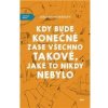 Kdy bude konečně zase všechno takové, jaké to nikdy nebylo